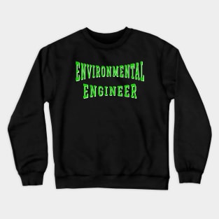 Environmental Engineer in Green Color Text Crewneck Sweatshirt